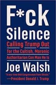 F-ck Silence- Calling Trump Out for the Cultish, Moronic, Authoritarian Con Man He Is