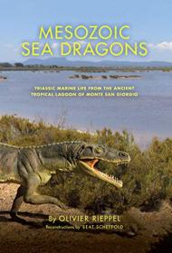 Mesozoic Sea Dragons- Triassic Marine Life from the Ancient Tropical Lagoon of Monte San Giorgio (Life of the Past)