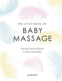 The Little Book of Baby Massage- Use the Power of Touch to Calm Your Baby