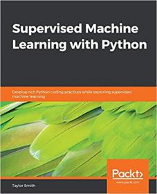 Supervised Machine Learning with Python- Develop rich Python coding practices while exploring supervised machine learning