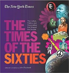 The New York Times- Times of the Sixties - The Culture, Politics, and Personalities that Shaped the Decade (EPUB)