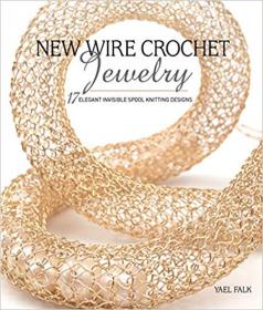 New Wire Crochet Jewelry- 17 Elegant Invisible Spool Knitting Designs