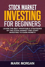 Stock Market Investing for Beginners- Learn the Best Profitable Strategies of the Stock Market and Start Investing to Earn Money
