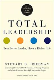 Total Leadership- Be a Better Leader, Have a Richer Life