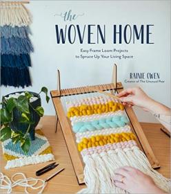 The Woven Home- Easy Frame Loom Projects to Spruce Up Your Living Space
