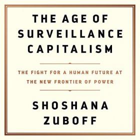 Shoshana Zuboff - 2019 - The Age of Surveillance Capitalism (Technology)