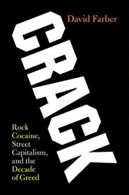 Crack- Rock Cocaine, Street Capitalism, and the Decade of Greed