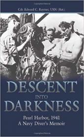 Descent Into Darkness- Pearl Harbor, 1941- A Navy Diver's Memoir