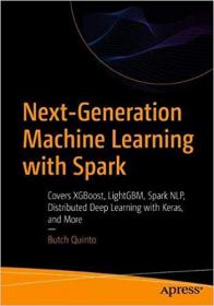Next-Generation Machine Learning with Spark- Covers XGBoost, LightGBM, Spark NLP, Distributed Deep Learning with Keras