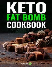 Keto Fat Bomb Cookbook- 147 Sweet & Savory Fat Bomb Recipes for Low Carb Keto Diet