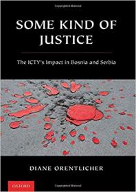 Some Kind of Justice- The ICTY's Impact in Bosnia and Serbia