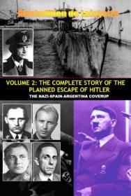 Volumw 2- The Complete Story of the Planned Escape of Hitler  The Nazi-Spain-Argentina Coverup
