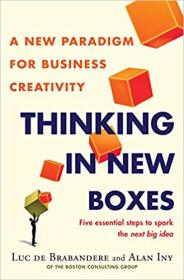 Thinking in New Boxes- A New Paradigm for Business Creativity