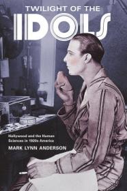 Twilight of the Idols- Hollywood and the Human Sciences in 1920s America