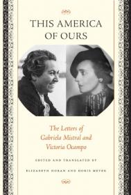 This America of Ours- The Letters of Gabriela Mistral and Victoria Ocampo