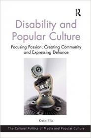 Disability and Popular Culture- Focusing Passion, Creating Community and Expressing Defiance