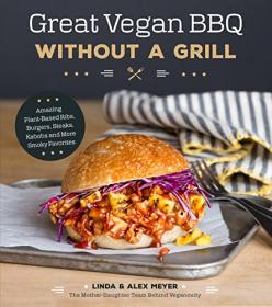 Great Vegan BBQ Without a Grill- Amazing Plant-Based Ribs, Burgers, Steaks, Kabobs and More Smoky Favorites [True EPUB]