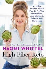 High Fiber Keto- A 22-Day Science-Based Plan to Fix Your Metabolism, Lose Weight & Balance Your Hormones