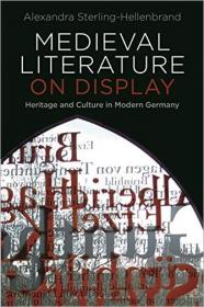 Medieval Literature on Display- Heritage and Culture in Modern Germany
