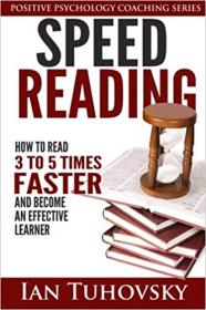Speed Reading- How To Read 3-5 Times Faster And Become an Effective Learner (Positive Psychology Book)
