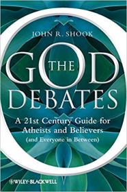 The God Debates- A 21st Century Guide for Atheists and Believers