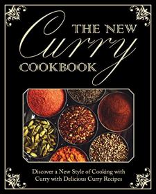 The New Curry Cookbook- Discover a New Style of Cooking with Curry with Delicious Curry Recipes (2nd Edition)