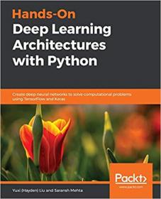 Hands-On Deep Learning Architectures with Python- Create deep neural networks to solve computational problems using TF and Keras