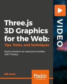 Packt - Three.js 3D Graphics for the Web- Tips, Tricks, and Techniques- Quick Solutions to overcome hurdles with three.js