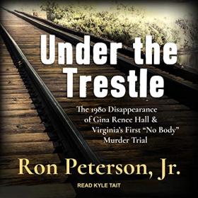 Ron Peterson Jr  - 2019 - Under the Trestle (True Crime)