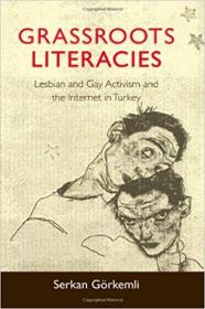 Grassroots Literacies- Lesbian and Gay Activism and the Internet in Turkey