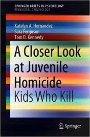 A Closer Look at Juvenile Homicide- Kids Who Kill