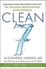 CLEAN 7- Supercharge the Body's Natural Ability to Heal Itself-The One-Week Breakthrough Detox Program (AZW3)