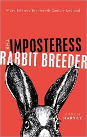 The Imposteress Rabbit Breeder- Mary Toft and Eighteenth-Century England