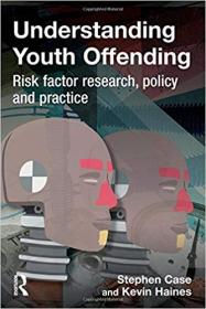 Understanding Youth Offending- Risk Factor Reserach, Policy and Practice- Policy, Practice and Research