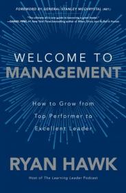 Welcome to Management- How to Grow From Top Performer to Excellent Leader (True EPUB)