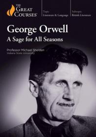 TheGreatCourses - TTC Video - George Orwell- A Sage for All Seasons