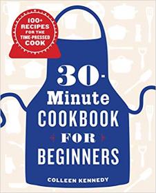 30-Minute Cookbook for Beginners- 100+  Recipes for the Time-Pressed Cook