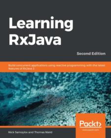 Learning RxJava- Build Concurrent Applications using reactive Programming with the latest features of RxJava 3, 2nd Edition