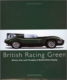 BRITISH RACING GREEN- Drivers, Cars and Triumphs of British Motor Racing