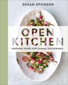 Open Kitchen- Inspired Food for Casual Gatherings