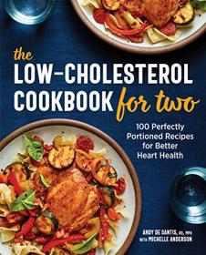 The Low-Cholesterol Cookbook for Two- 100 Perfectly Portioned Recipes for Better Heart Health