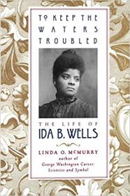 To Keep the Waters Troubled- The Life of Ida B  Wells