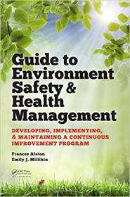 Guide to Environment Safety and Health Management- Developing, Implementing, and Maintaining a Continuous Improvement Pr