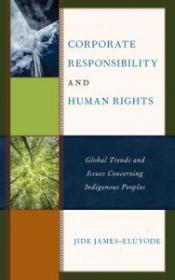 Corporate Responsibility and Human Rights- Global Trends and Issues Concerning Indigenous Peoples