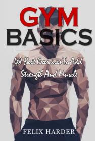 Gym Basics- 48 Best Exercises To Add Strength And Muscle