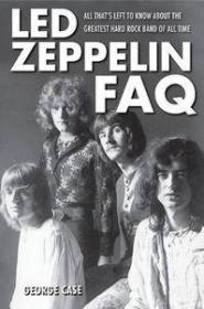 Led Zeppelin FAQ- All That's Left to Know About the Greatest Hard Rock Band of All Time