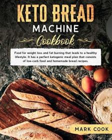 Keto bread machine cookbook- Food for weight loss and Fat burning that leads to a healthy lifestyle