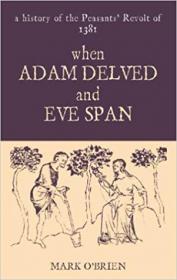 When Adam Delved and Eve Span- A History of the Peasants' Revolt of 1381