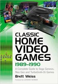 Classic Home Video Games, 1989-1990- A Complete Guide to Sega Genesis, Neo Geo and TurboGrafx-16 Games