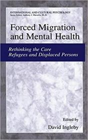 Forced Migration and Mental Health- Rethinking the Care of Refugees and Displaced Persons